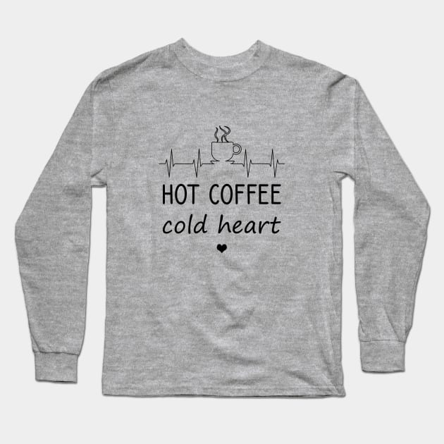 Hot coffee cold heart Long Sleeve T-Shirt by cypryanus